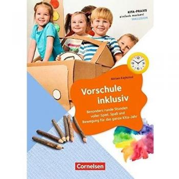Vorschule inklusiv: Besonders runde Stunden voller Spiel, Spaß und Bewegung für das ganze Kita-Jahr (Kita-Praxis