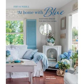 At Home with Blue : Soothing Spaces for Restful Living, by Fifi O'Neill