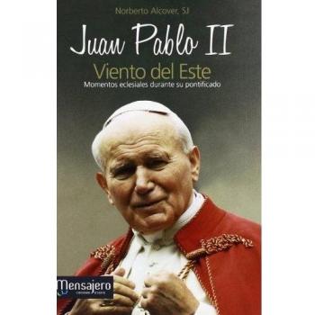 Juan Pablo II, viento del Este : momentos eclesiales durante su pontificado