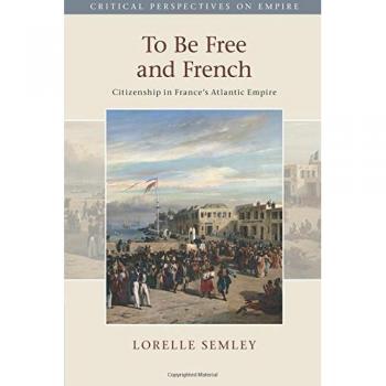 Cambridge University Press To Be Free and French: Citizenship in France's Atlantic Empire