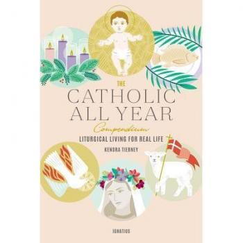 Kendra Tierney The Catholic All Year Compendium: Liturgical Living For Real Life