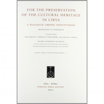 For the preservation of the cultural heritage in Libya. A dialogue among institutions. Ediz. italiana, francese e inglese
