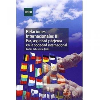 RELACIONES INTERNACIONALES III. PAZ, SEGURIDAD Y DEFENSA EN LA SOCIEDAD INTERNACIONAL