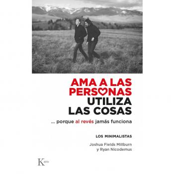 Ama a las personas, utiliza las cosas: Porque al revés jamás funciona (Tapa blanda).