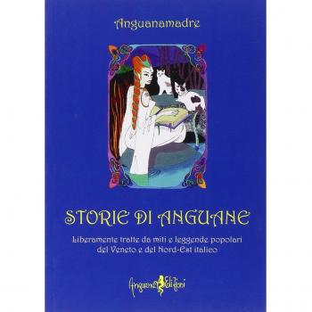 Storie di Anguane. Liberamente tratte da miti e leggende po...
