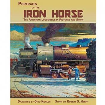 Portraits of the Iron Horse The American Locomotive in Pictures and Story