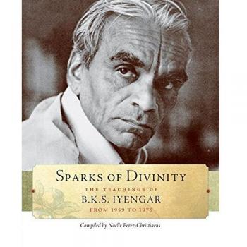 Sparks of Divinity by B. K. S. Iyengar