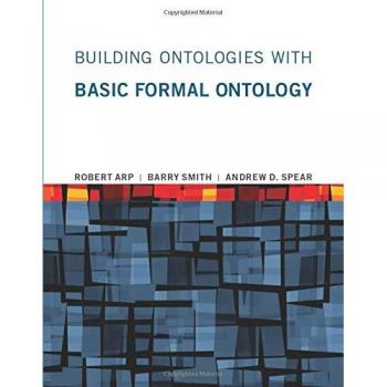 Building Ontologies with Basic Formal Ontology (Mit Press)