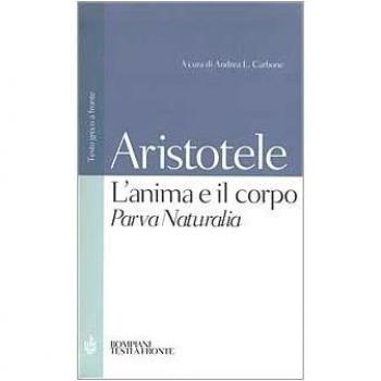L' anima e il corpo-Parva Naturalia. Testo greco a fronte
