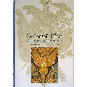 LE CONSEIL D'ETAT. Juger, conseiller, servir