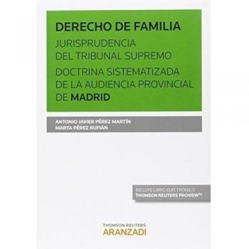 DERECHO DE FAMILIA. JURISPRUDENCIA DEL TRIBUNAL SUPREMO. DOCTRINA SISTEMATIZADA DE LA AUDIENCIA PROVINCIAL DE MADRID