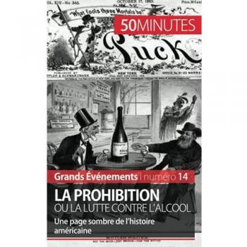 La Prohibition ou la lutte contre l'alcool: Une page sombre de lhistoire amricaine