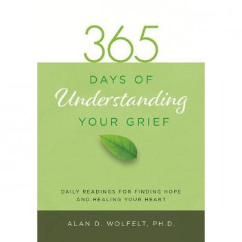 365 Days of Understanding Your Grief by Dr. Alan Wolfelt