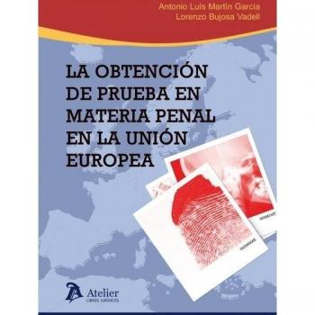 La obtención de prueba en materia penal en la Unión Europea.