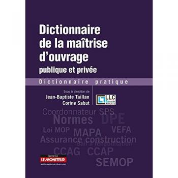 Dictionnaire de la maîtrise d'ouvrage publique et privée: Dictionnaire pratique