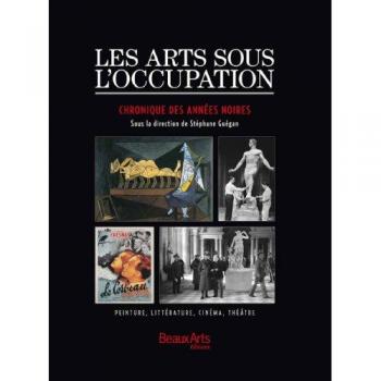 Les arts sous l'Occupation : Chronique des années noires