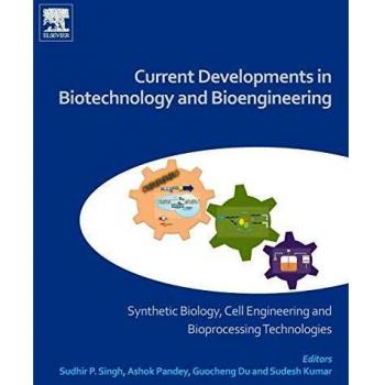 Current Developments in Biotechnology and Bioengineering : Synthetic Biology, Cell Engineering and Bioprocessing Technologies