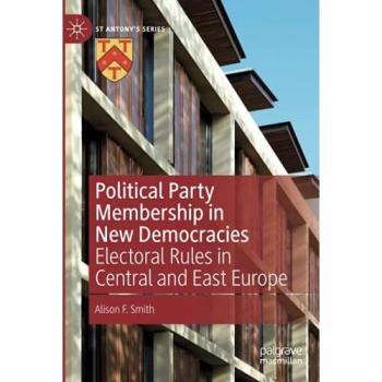Political Party Membership in New Democracies: Electoral Rules in Central and East Europe (St Antony's Series)