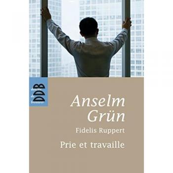 Prie et travaille : Une règle de vie chrétienne