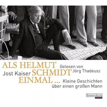 Jost Kaiser Als Helmut Schmidt Einmal ...: Kleine Geschichten Über Einen Großen Mann