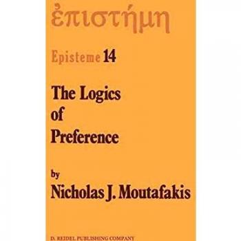 The Logics of Preference: A Study of Prohairetic Logics in Twentieth Century Philosophy