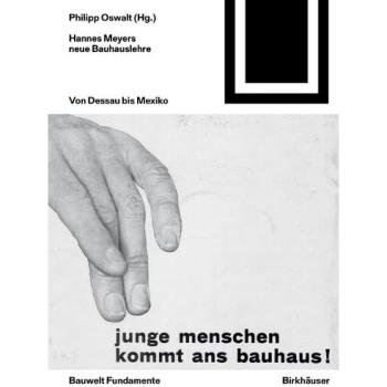 Hannes Meyers neue Bauhauslehre: Von Dessau bis Mexiko