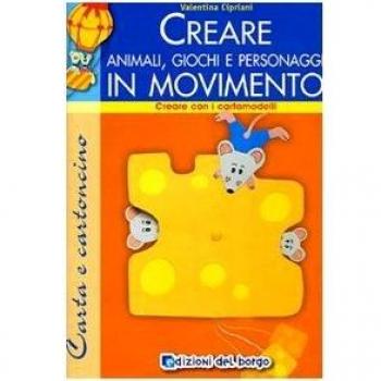 Creare animali, giochi e personaggi. Ediz. illustrata