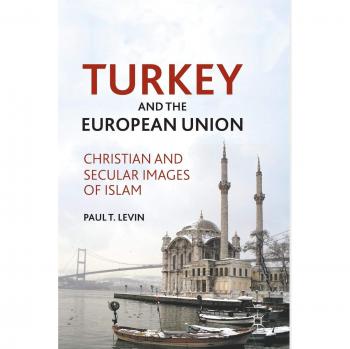 Turkey and the European Union: Christian and Secular Images of Islam