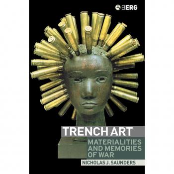 Berg Publishers, Inc. Trench Art : Materialities and Memories of War