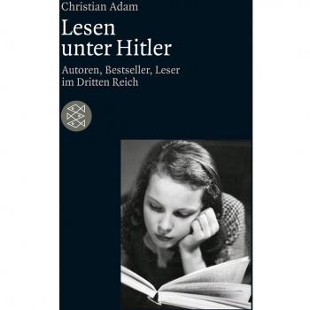 Lesen unter Hitler: Autoren, Bestseller, Leser im Dritten Reich