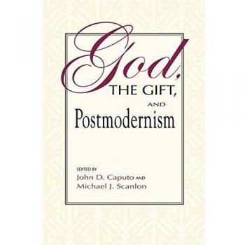 God, the Gift, and Postmodernism, The Indiana Series in the Philosophy of Religion