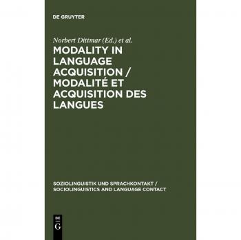 Modality in Language Acquisition / Modalité et acquisition des langues (Soziolinguistik und Sprachkontakt / Sociolinguistics and Language Contact, 6)