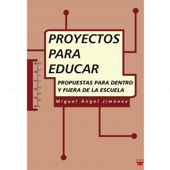 PROYECTOS PARA EDUCAR. PROPUESTAS PARA DENTRO Y FUERA DE LA ESCUELA