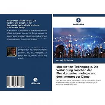 Kirilichew, Andrej: Blockketten-Technologie. Die Verbindung zwischen der Blockkettentechnologie und dem Internet der Dinge