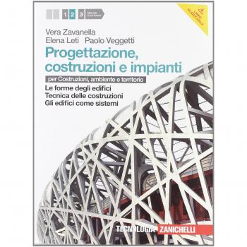 Progettazione, costruzione e impianti. Per le Scuole superiori. Con espansione online. Forme degli edifici-Tecnica delle cos truzioni-Edifici come sistemi