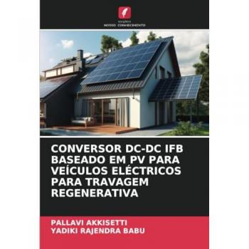 Akkisetti, Pallavi: CONVERSOR DC-DC IFB BASEADO EM PV PARA VEÍCULOS ELÉCTRICOS PARA TRAVAGEM REGENERATIVA