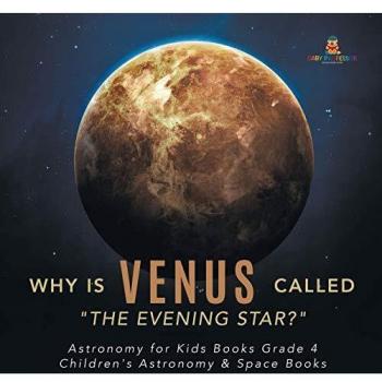 Why is Venus Called The Evening Star? Astronomy for Kids Books Grade 4 Children's Astronomy & Space Books