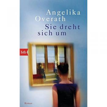 Angelika Overath Sie Dreht Sich Um: Roman