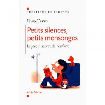 Petits silences et petits mensonges : Le jardin secret de l'enfant par Dana Castro