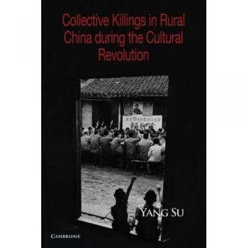 Collective Killings in Rural China during the Cultural Revolution