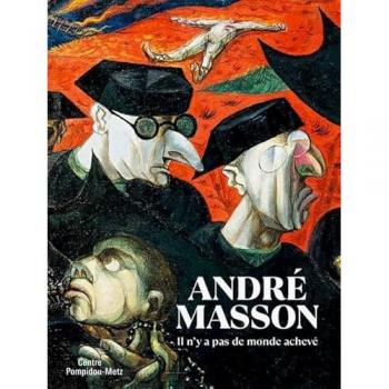 André Masson. Il n'y a pas de monde achevé