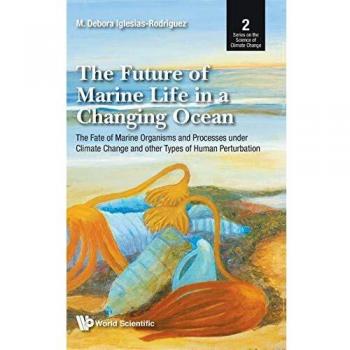 The Future of Marine Life in a Changing Ocean: The Fate of Marine Organisms and Processes under Climate Change and other Types of Human Perturbation