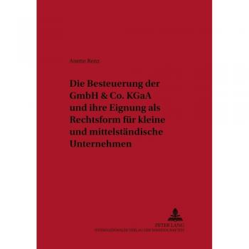 Die Besteuerung der GmbH & Co. KGaA und ihre Eignung als Rechtsform für kleine und mittelständische