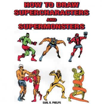 Phelps, Earl R.: How to Draw Supercharacters and Supermonsters