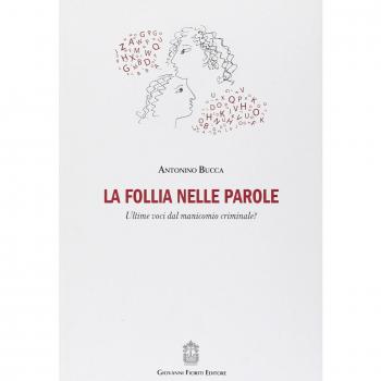 La follia nelle parole. Ultime voci dal manicomio criminale?
