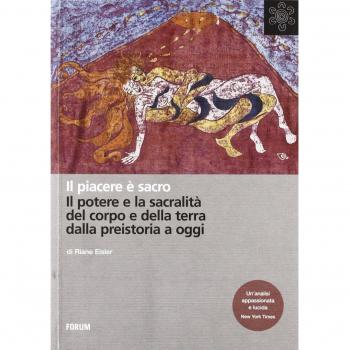 Il piacere è sacro. Il potere e la sacralità del corpo e della terra dalla preistoria a oggi