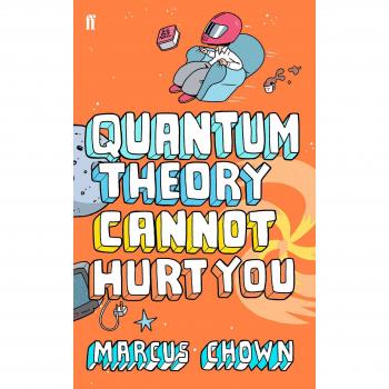 Quantum Theory Cannot Hurt You: A Guide to the Universe,Marcus Chown