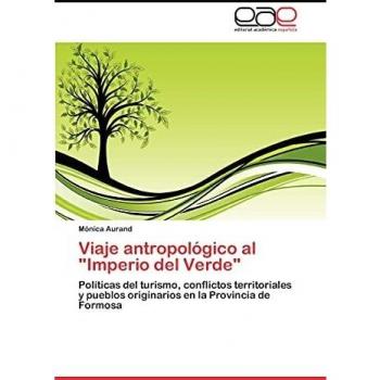 Viaje antropológico al Imperio del Verde: Políticas del turismo, conflictos territoriales y pueblos originarios en la Provincia de Formosa