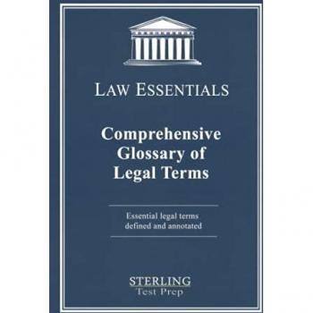 Comprehensive Glossary of Legal Terms, Law Essentials: Essential Legal Terms Defined and Annotated (Law Essentials: Governing Law)