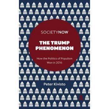 The Trump Phenomenon: How the Politics of Populism Won in 2016